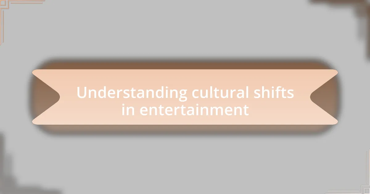 Understanding cultural shifts in entertainment
