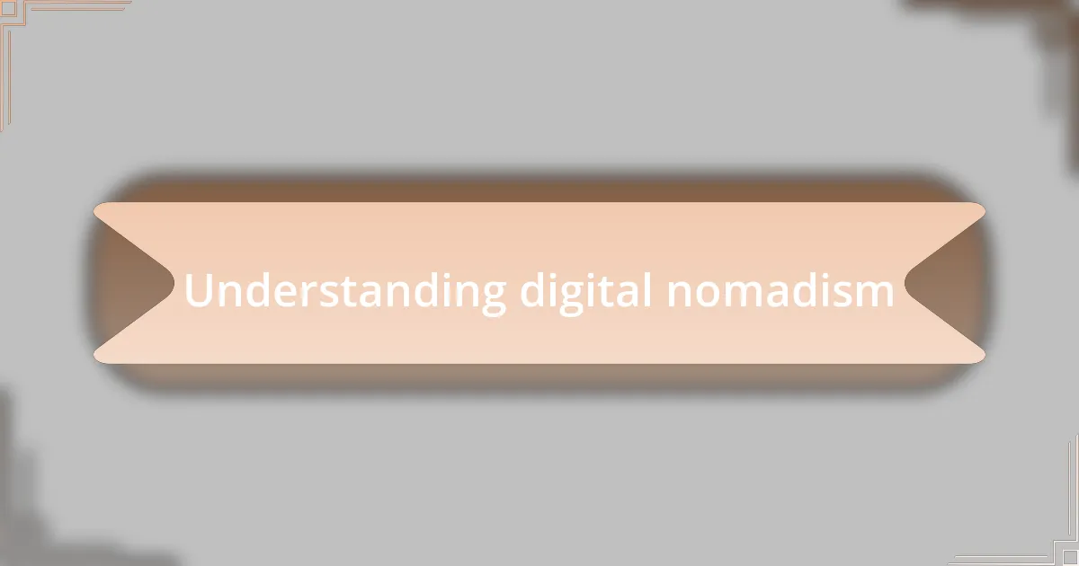 Understanding digital nomadism