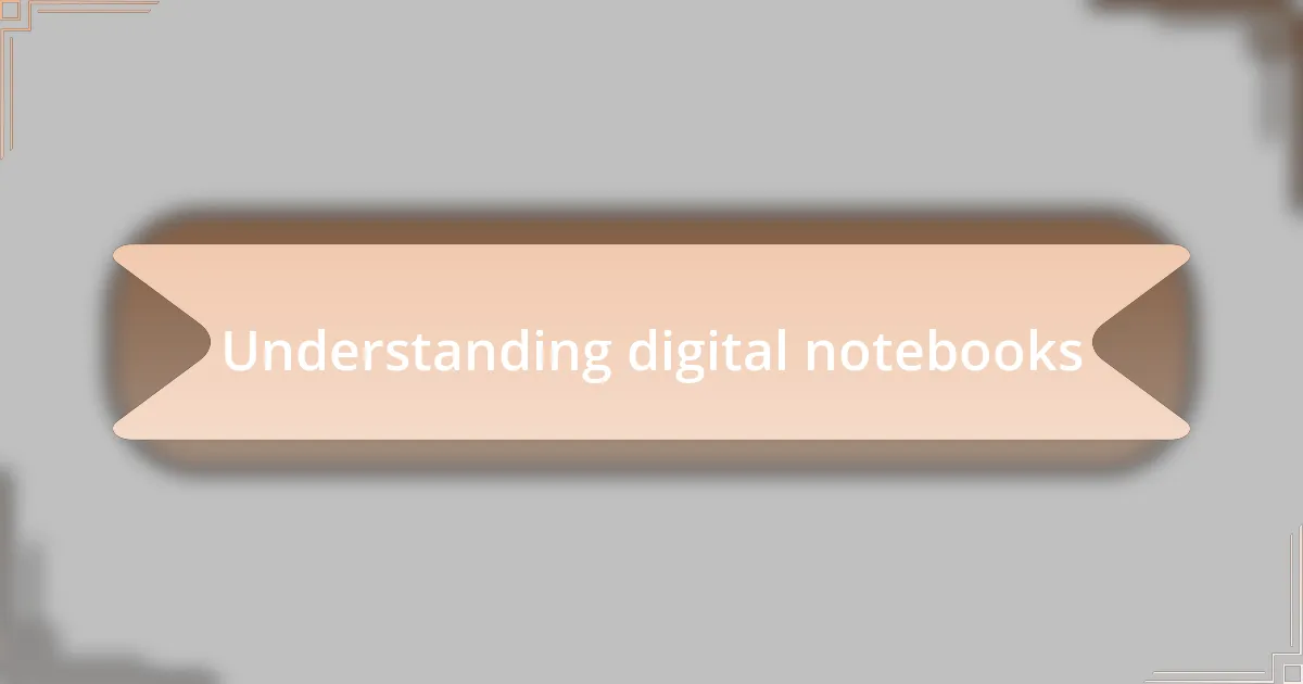 Understanding digital notebooks
