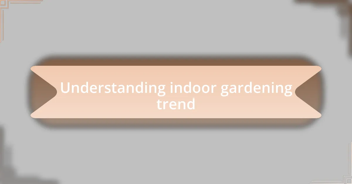 Understanding indoor gardening trend