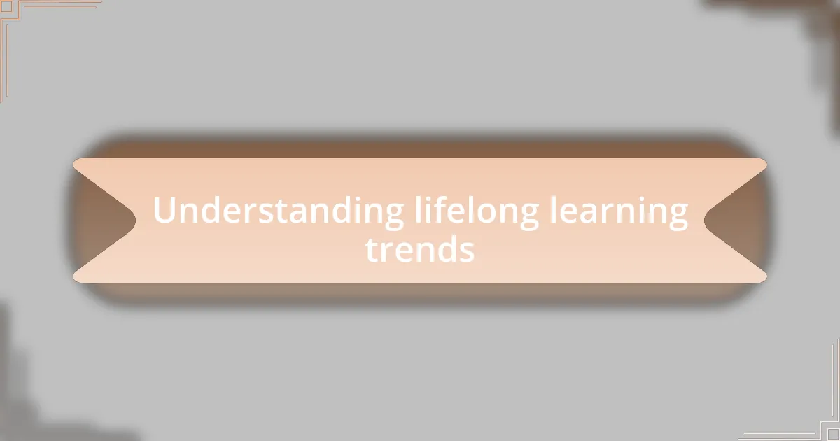 Understanding lifelong learning trends