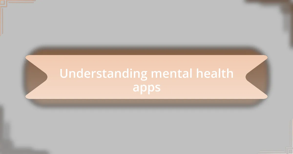 Understanding mental health apps