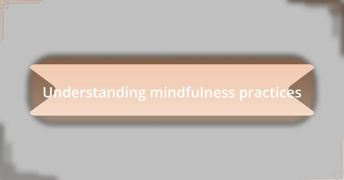 Understanding mindfulness practices
