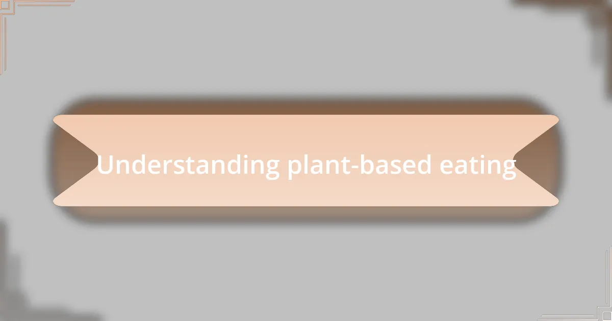Understanding plant-based eating