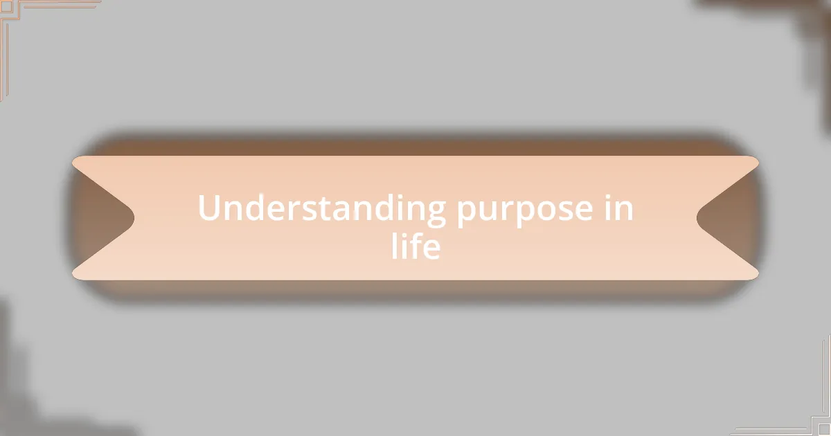 Understanding purpose in life
