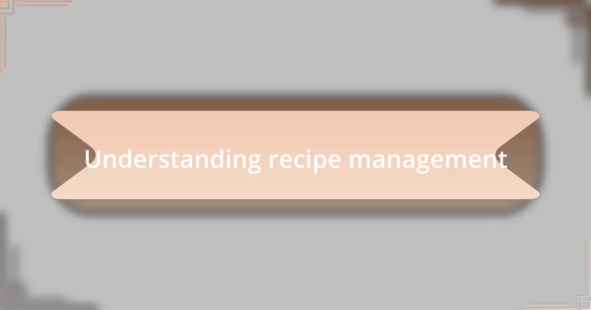 Understanding recipe management