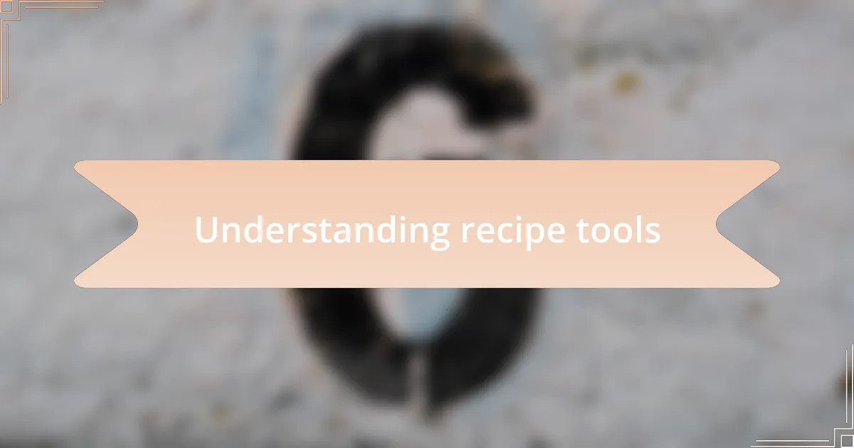 Understanding recipe tools