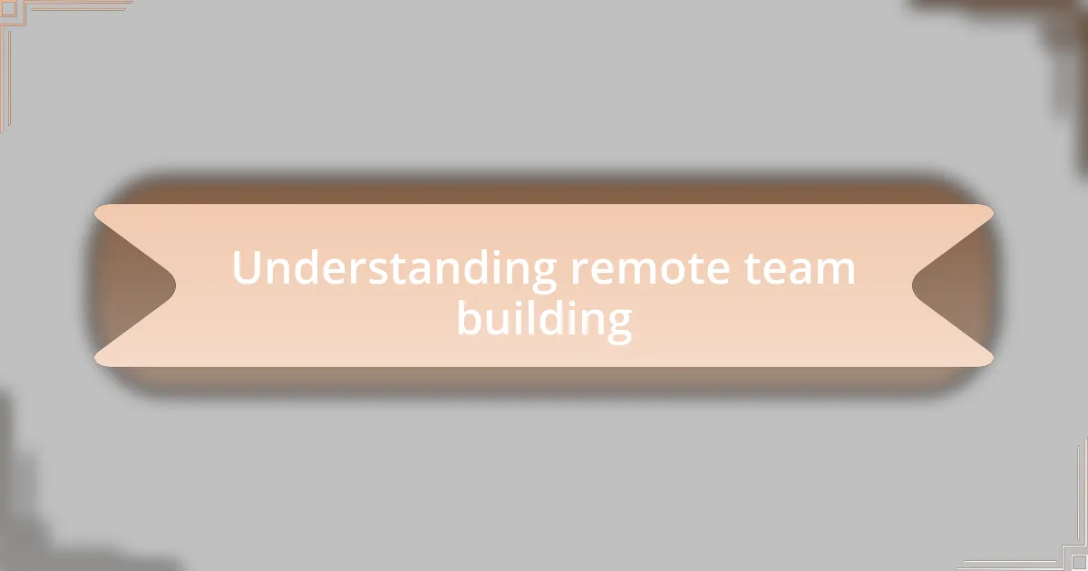 Understanding remote team building