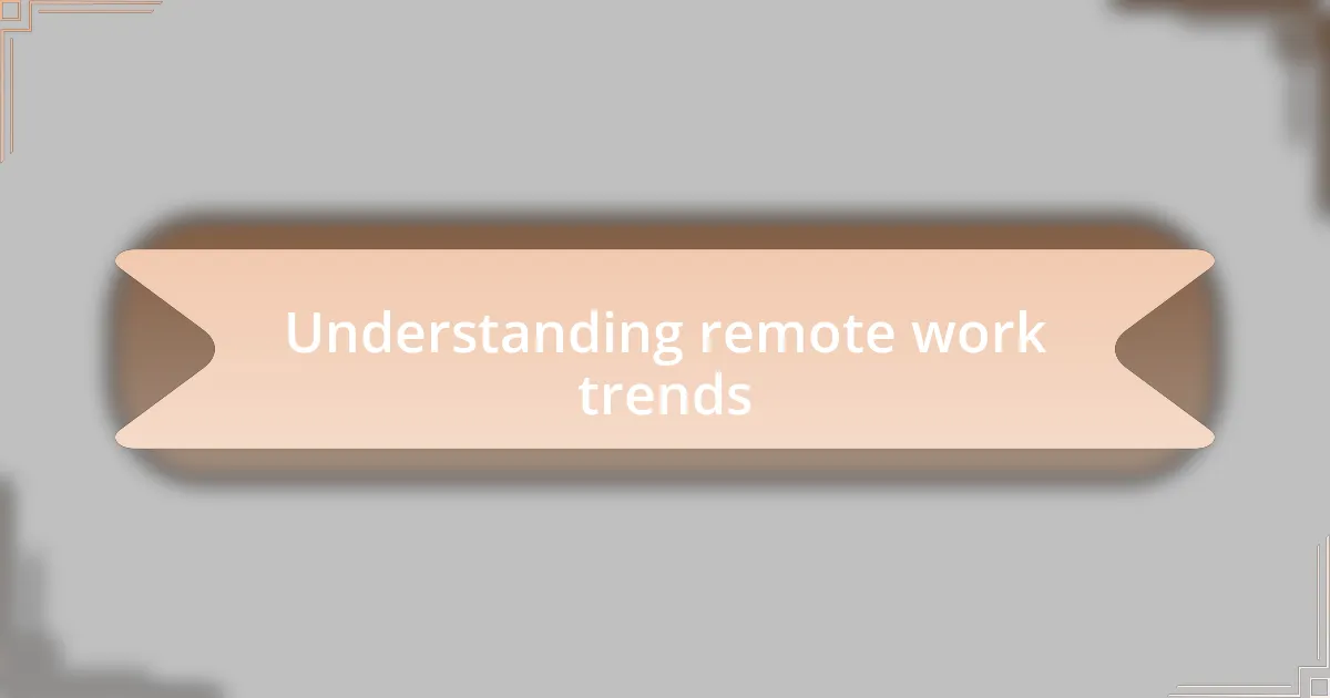 Understanding remote work trends