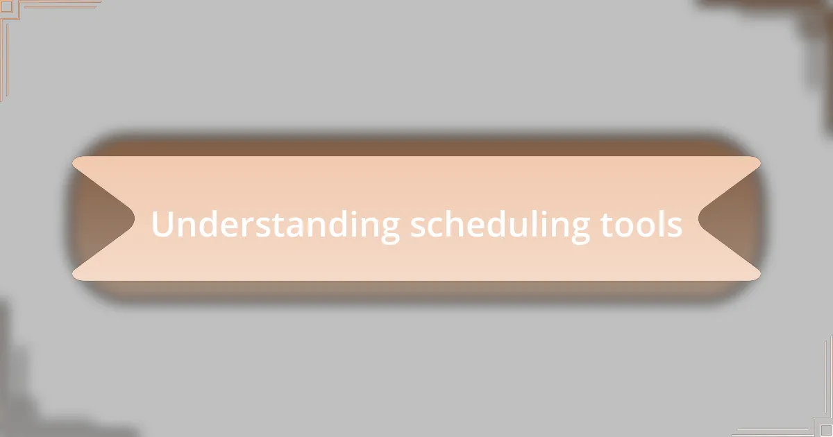 Understanding scheduling tools