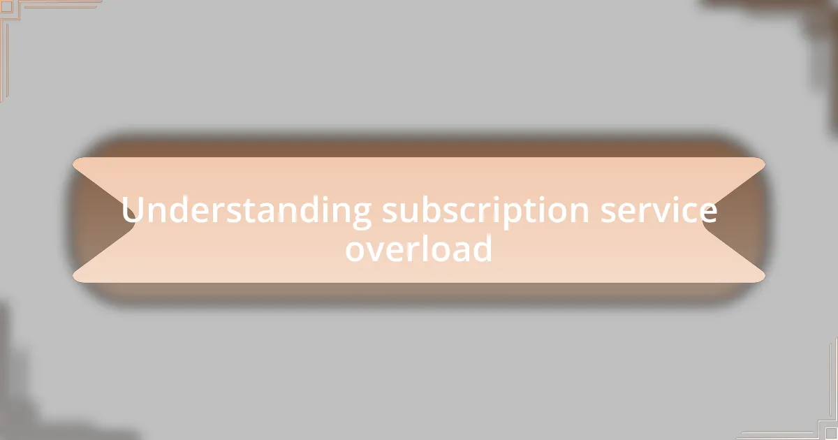 Understanding subscription service overload