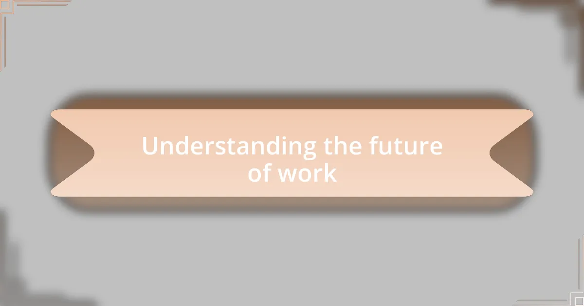 Understanding the future of work