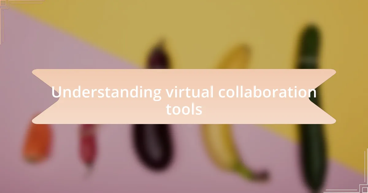 Understanding virtual collaboration tools