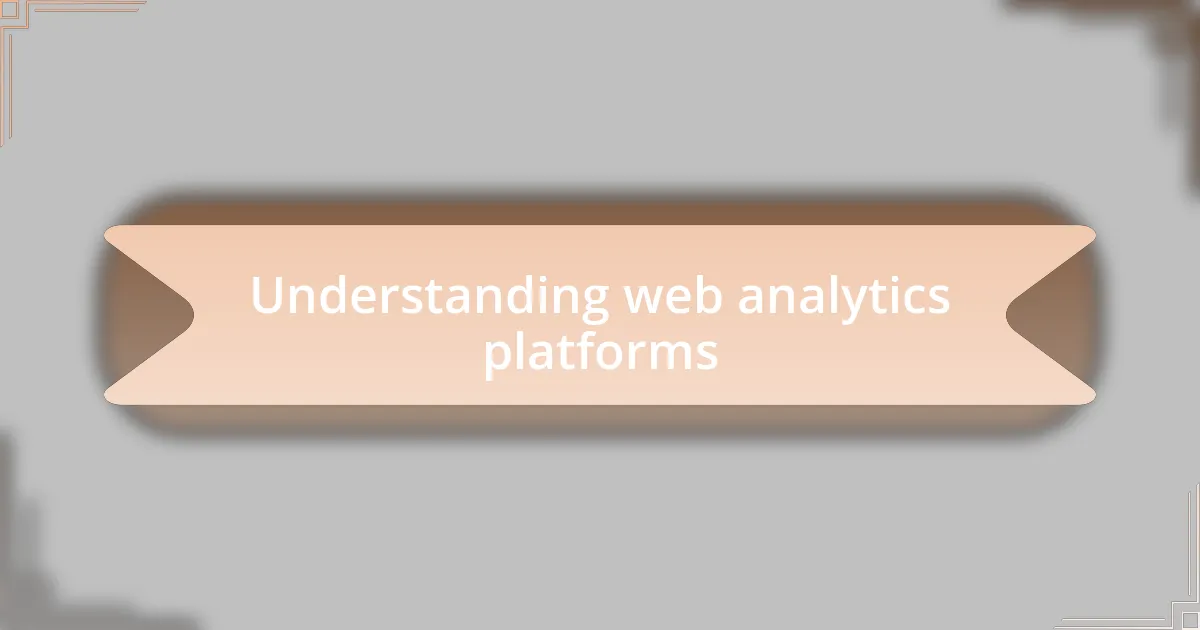 Understanding web analytics platforms