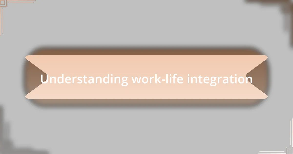 Understanding work-life integration