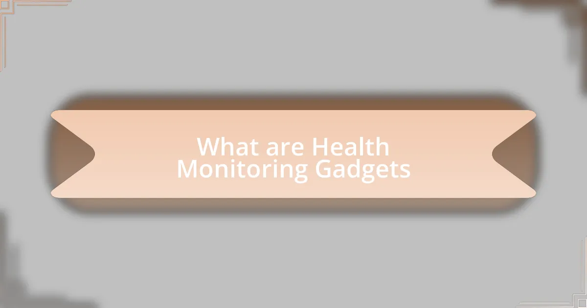 What are Health Monitoring Gadgets